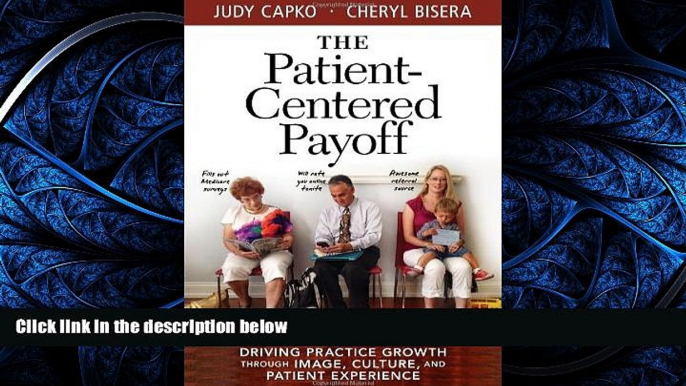 Read The Patient-Centered Payoff: Driving Practice Growth Through Image, Culture, and Patient