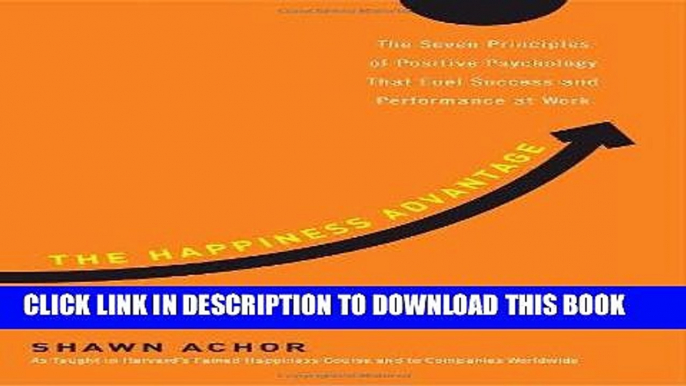 Ebook The Happiness Advantage: The Seven Principles of Positive Psychology That Fuel Success and