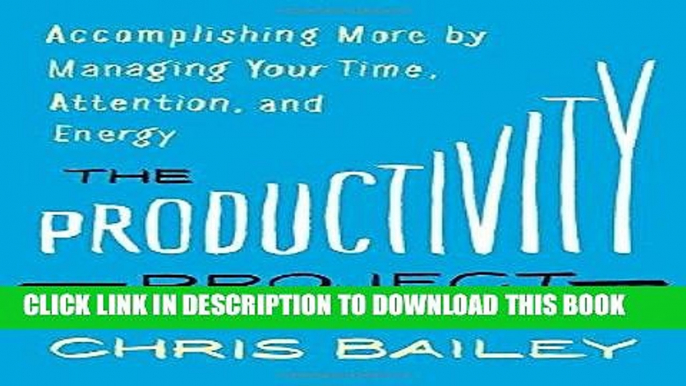 Best Seller The Productivity Project: Accomplishing More by Managing Your Time, Attention, and