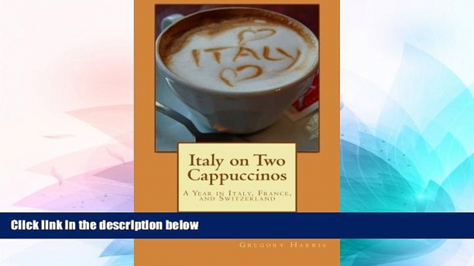 Must Have  Italy on Two Cappuccinos: A Year Traveling in Italy, France, Switzerland and Germany by