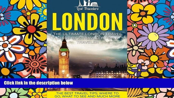 Must Have  London: The Ultimate London Travel Guide By A Traveler For A Traveler: The Best Travel