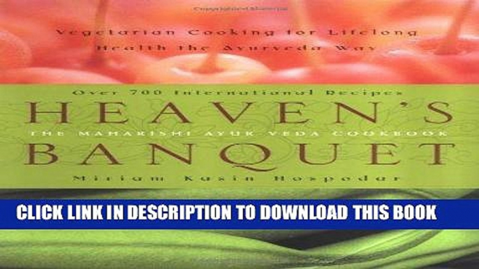 [PDF] Heaven s Banquet: Vegetarian Cooking for Lifelong Health the Ayurveda Way Popular Online