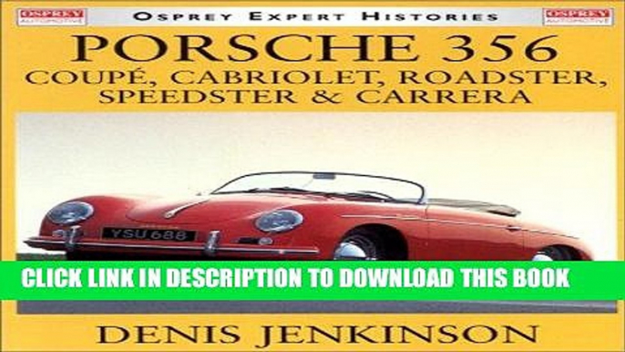 Read Now Porsche 356: Coupe, Cabriolet, Roadster, Speedster   Carrera (Osprey Expert Histories)