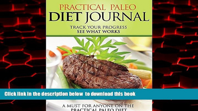 Best book  Practical Paleo Diet Journal: Track Your Progress See What Works: A Must For Anyone On