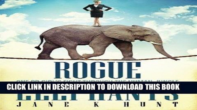 [PDF] Mobi Rogue Elephants: One PR Girl s Fight Through the Human Jungle Full Download