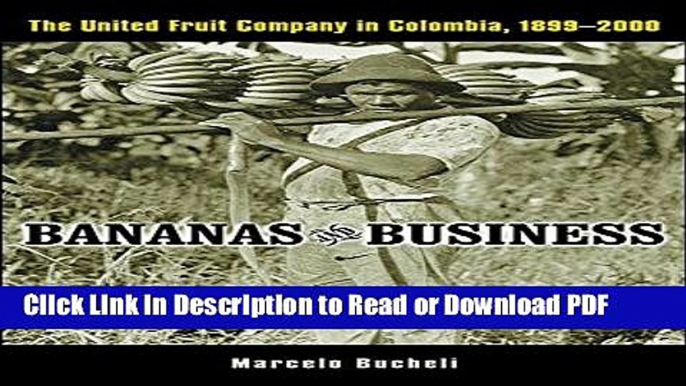 Read Bananas and Business: The United Fruit Company in Colombia, 1899-2000 Book Online