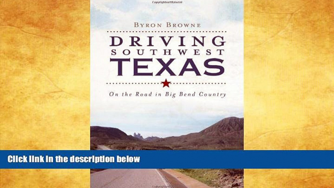 Big Sales  Driving Southwest Texas:: On the Road in Big Bend Country (History   Guide)  Premium