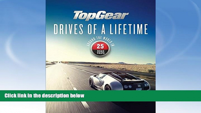 Deals in Books  Top Gear Drives of a Lifetime: Around the World in 25 Road Trips  READ PDF Best