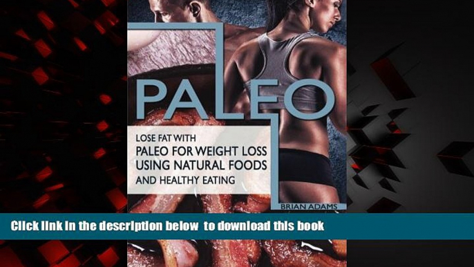 Best books  Paleo: Lose Fat with Paleo for Weight Loss Using Natural Foods and Healthy Eating