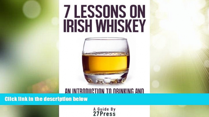 Big Deals  7 Lessons On Irish Whiskey: An Introduction to Drinking and Enjoying the Whiskeys of