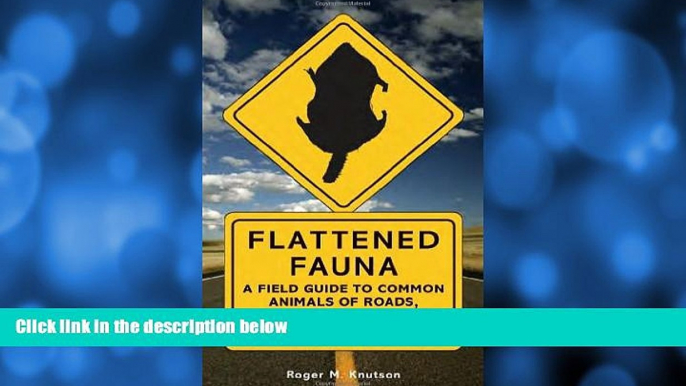 Deals in Books  Flattened Fauna, Revised: A Field Guide to Common Animals of Roads, Streets, and