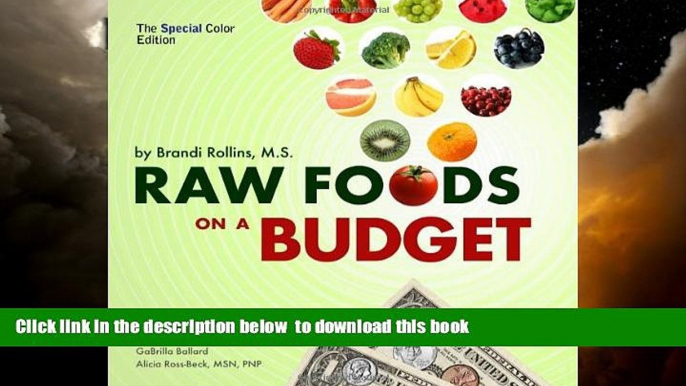 Read books  Raw Foods on a Budget (Special Color Edition): The Ultimate Program and Workbook to