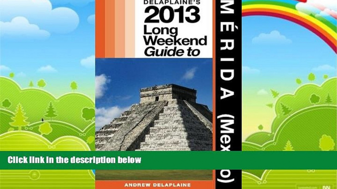 Big Deals  Delaplaine s 2013 Long Weekend Guide to Merida (Mexico)  Best Seller Books Most Wanted