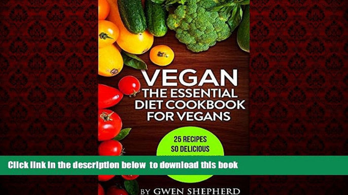 Best books  Vegan: The Essential Diet Cookbook For Vegans: 25 Recipes So Delicious You Won t Feel