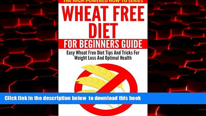 GET PDFbooks  Wheat Free Diet For Beginners Guide: Easy Wheat Free Diet Tips And Tricks For Weight