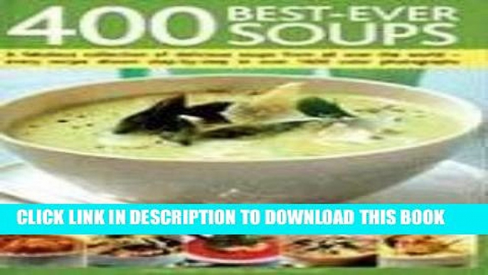 Ebook 400 Best-Ever Soups: A Fabulous Collection of Delicious Soups from All Over the World -