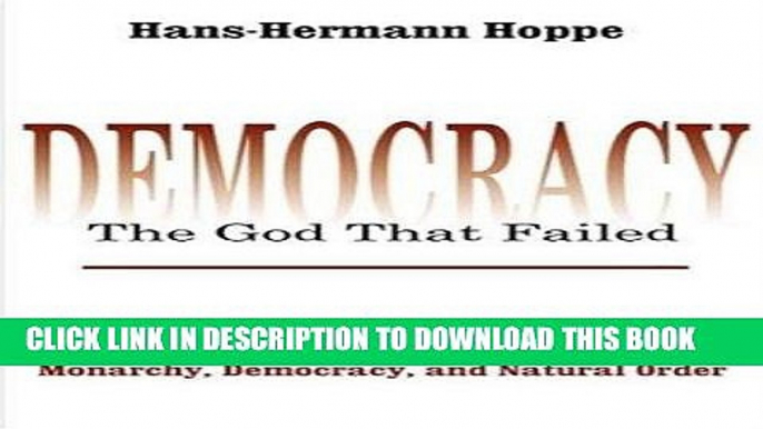 Ebook Democracy--The God That Failed: The Economics and Politics of Monarchy, Democracy, and