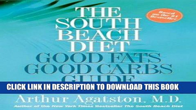 Ebook The South Beach Diet Good Fats/Good Carbs Guide: The Complete and Easy Reference for All