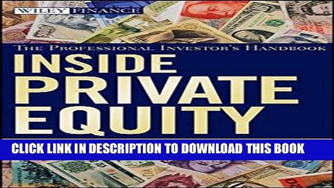 Ebook Inside Private Equity: The Professional Investor s Handbook Free Read