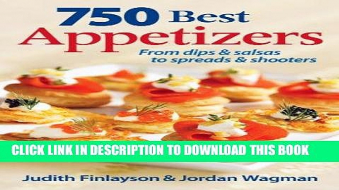 Ebook 750 Best Appetizers: From Dips and Salsas to Spreads and Shooters Free Read