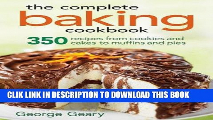 Best Seller The Complete Baking Cookbook: 350 Recipes from Cookies and Cakes to Muffins and Pies