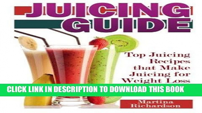 Ebook Juicing Guide: Top Juicing Recipes that Make Juicing for Weight Loss Easy Free Read