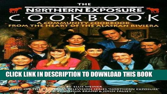 Ebook The Northern Exposure Cookbook: A Community Cookbook from the Heart of the Alaskan Riviera