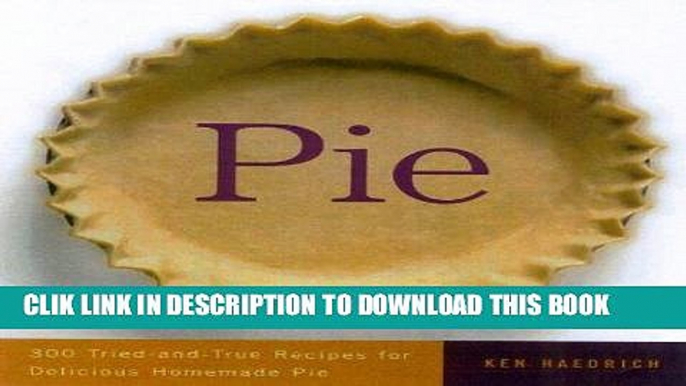 Ebook Pie: 300 Tried-and-True Recipes for Delicious Homemade Pie Free Read