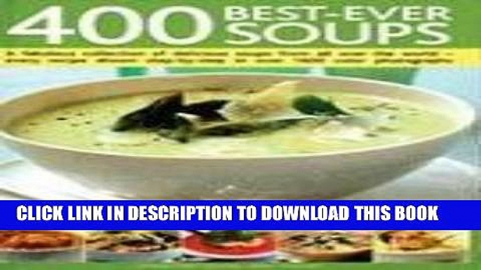 Ebook 400 Best-Ever Soups: A Fabulous Collection of Delicious Soups from All Over the World -