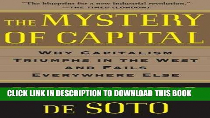 [PDF Kindle] The Mystery of Capital: Why Capitalism Triumphs in the West and Fails Everywhere Else