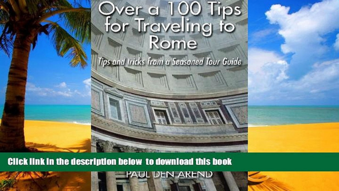 Read books  Over a 100 Tips for Traveling to Rome: Tips and tricks from a Seasoned Tour Guide READ