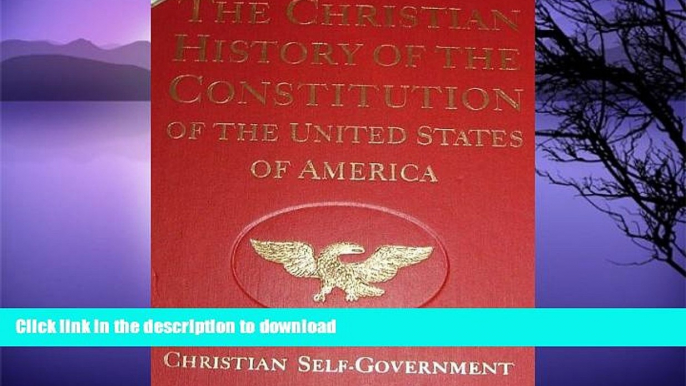 GET PDF  The Christian History of the Constitution of the United States of America: American