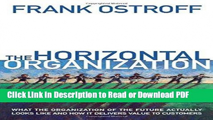 Read The Horizontal Organization : What the Organization of the Future Actually Looks Like and How