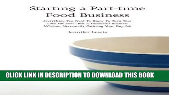 [READ PDF] EPUB Starting a Part-time Food Business: Everything You Need to Know to Turn Your Love