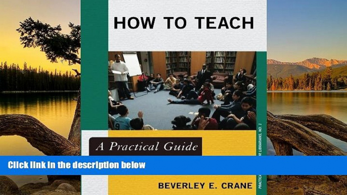 Deals in Books  How to Teach: A Practical Guide for Librarians (Practical Guides for Librarians)