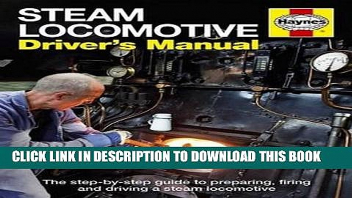 [PDF] Epub Steam Locomotive Driver s Manual: The step-by-step guide to preparing, firing and