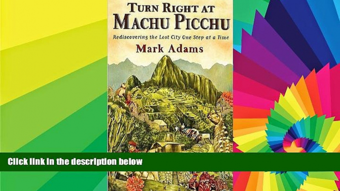 Buy NOW  Turn Right At Machu Picchu: Rediscovering the Lost City One Step At a Time (Hardcover) By