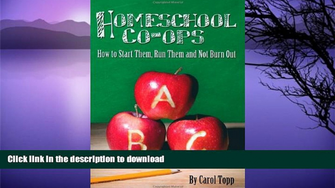 FAVORITE BOOK  Homeschool Co-Ops: How to Start Them, Run Them and Not Burn Out FULL ONLINE