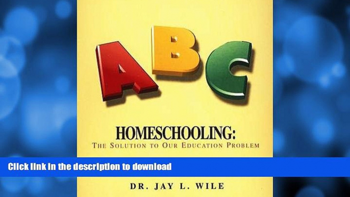 GET PDF  Homeschooling: The Solution to Our Education Problem FULL ONLINE