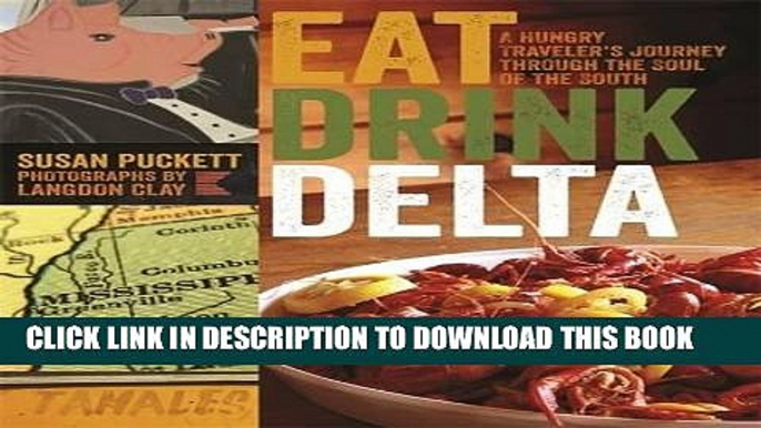 Best Seller Eat Drink Delta: A Hungry Traveler s Journey through the Soul of the South Free Read