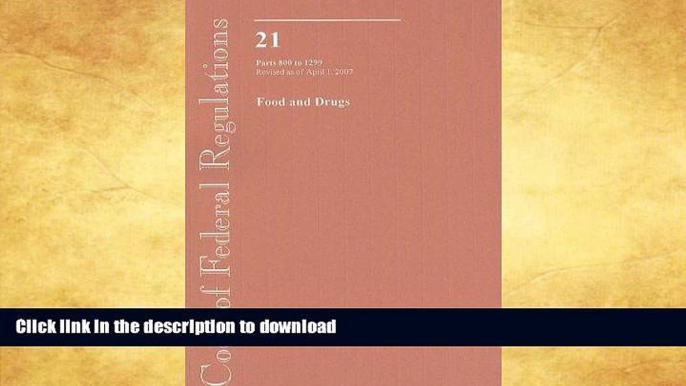 READ BOOK  Code of Federal Regulations, Title 21, Food and Drugs, Pt. 800-1299, Revised as of