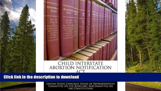 FAVORITE BOOK  Child Interstate Abortion Notification ACT (Paperback) - Common FULL ONLINE