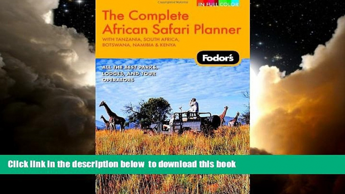 Read books  Fodor s The Complete African Safari Planner, 1st Edition: With Botswana, Kenya,