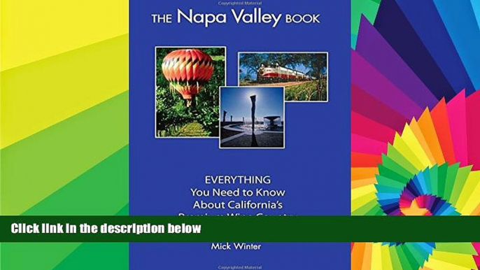 The Napa Valley Book: EVERYTHING You Need to Know About California s Premium Wine Country