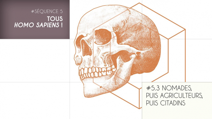 MOOC Les origines de l’Homme, Séquence 5.3. Nomades, puis agriculteurs, puis citadins  (part 1)