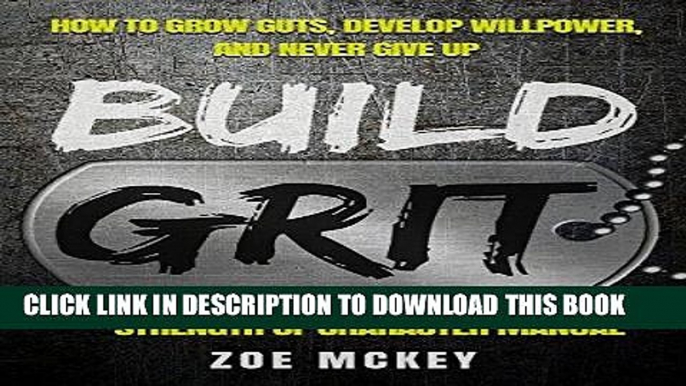 [PDF] Build Grit: How To Grow Guts, Develop Willpower, And Never Give Up - Strength Of Character