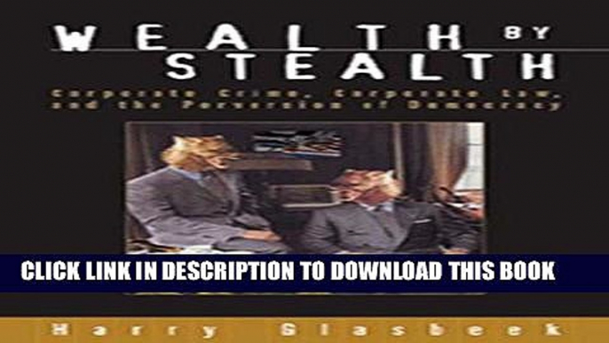 [PDF] Wealth By Stealth: Corporate Crime, Corporate Law, and the Perversion of Democracy Full