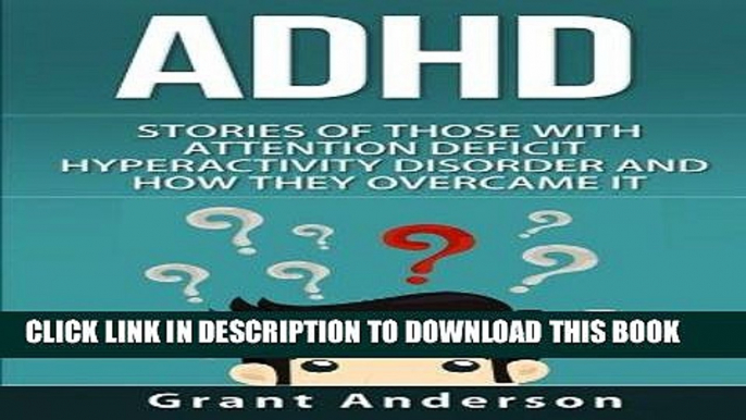 Read Now ADHD: Stories Of Those With Attention Deficit Hyperactivity Disorder And How They