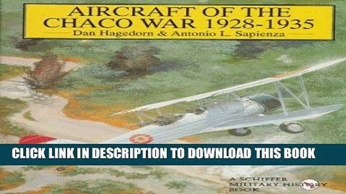 Read Now Aircraft of the Chaco War 1928-1935: (Schiffer Military History) PDF Book