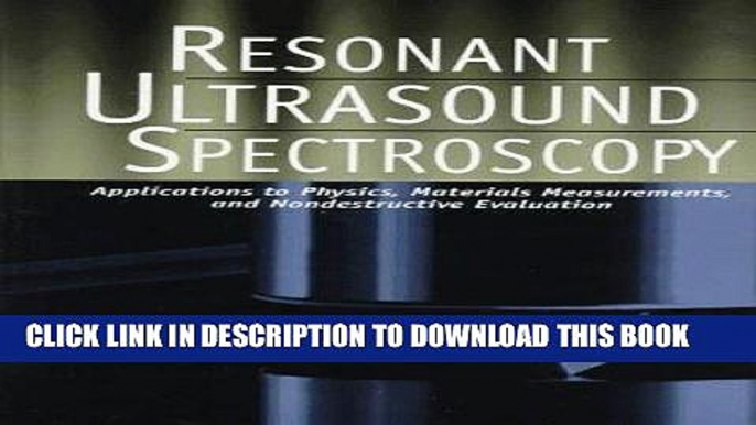 Best Seller Resonant Ultrasound Spectroscopy: Applications to Physics, Materials Measurements, and